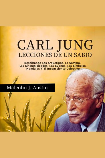 Carl Jung - Lecciones de un Sabio - Descifrando Los Arquetipos La Sombra Las Sincronicidades Los Sueños Los Símbolos Mandalas Y El Inconsciente Colectivo - cover