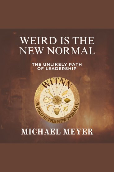 Weird is the New Normal - the unlikely path of leadership - cover