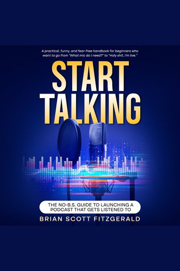 Start Talking: - The No-BS Guide to Launching a Podcast That Gets Listened To - cover
