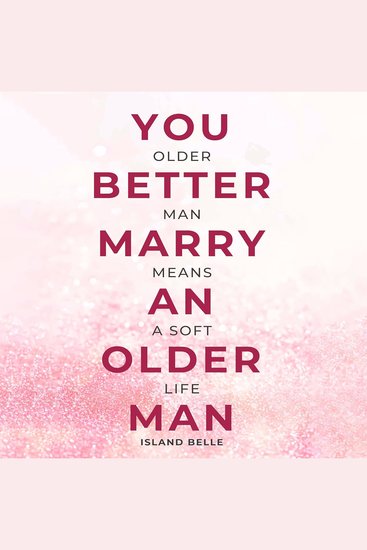 You Better Marry an Older Man - Older Man Means a Soft Life - cover