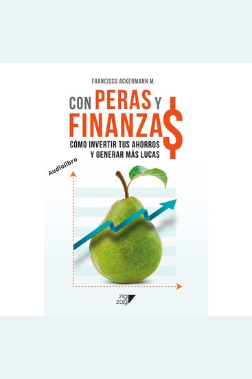 Con Peras y Finanzas - Cómo invertir tus ahorros y generar más lucas - cover