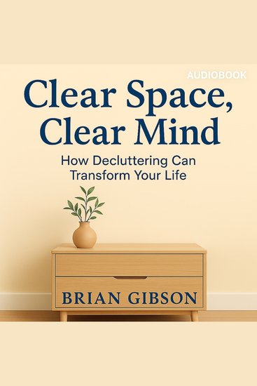 Clear Space Clear Mind - How Decluttering Can Transform Your Life - cover