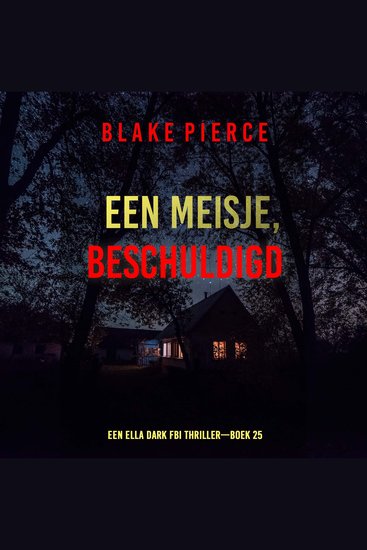 Een Meisje Beschuldigd (Een Ella Dark FBI Thriller—Boek 25) - Digitaal voorgelezen door een electronisch gegenereerde stem - cover