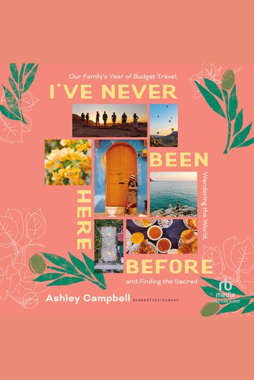 I've Never Been Here Before - Our Family's Year of Budget Travel Wandering the World and Finding the Sacred - cover