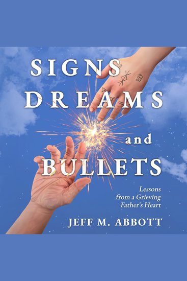 Signs Dreams and Bullets - Lessons from a Grieving Father's Heart - cover