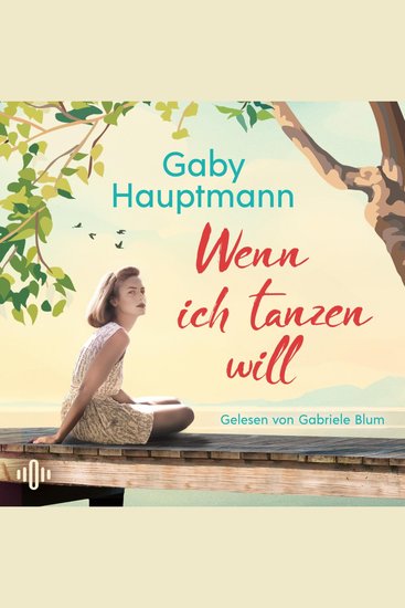 Wenn ich tanzen will - Ein Frauenleben am Bodensee - cover