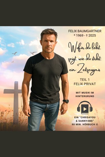 Felix Baumgartner – Wofür du lebst zeigt wie du stirbst: Ein Zeitzeugnis (mit Hintergrundmusik!) - Ein privates Porträt über Werte Verluste und persönliche Entscheidungen - cover