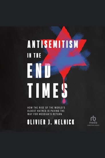 Antisemitism in the End Times - How the Rise of the World's Oldest Hatred Is Paving the Way for Messiah's Return - cover