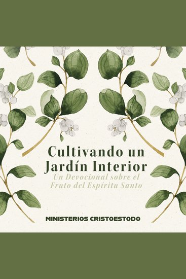 Cultivando un Jardín Interior - Un Devocional sobre el Fruto del Espíritu Santo - cover