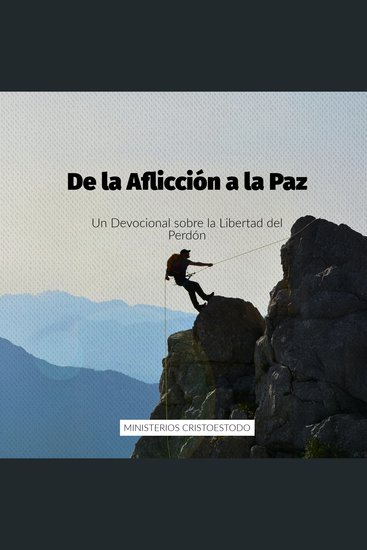 De la Aflicción a la Paz - Un Devocional sobre la Libertad del Perdón - cover