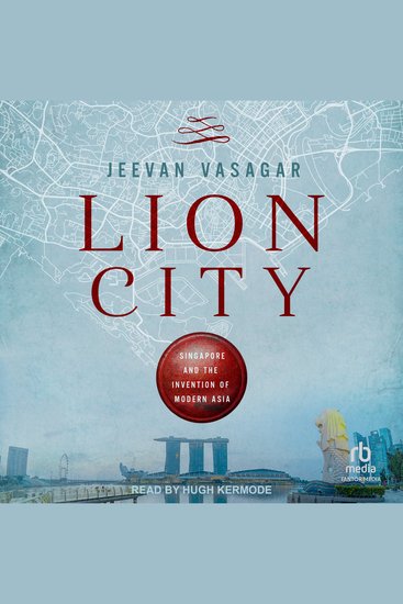 Lion City - Singapore and the Invention of Modern Asia - cover