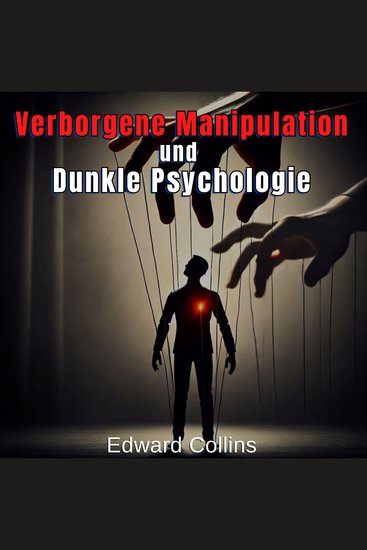 Verborgene Manipulation und Dunkle Psychologie - Verbotene Techniken um den Alltag zu beeinflussen - cover