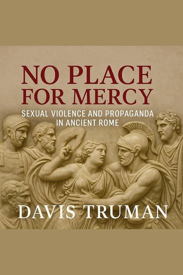 No Place for Mercy - Sexual Violence and Propaganda in Ancient Rome - cover