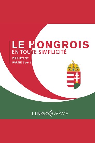 Le hongrois en toute simplicité - Débutant - Partie 2 sur 3 - cover