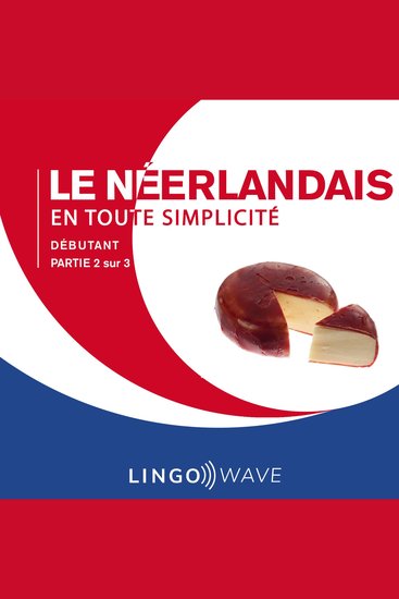 Le néerlandais en toute simplicité - Débutant - Partie 2 sur 3 - cover