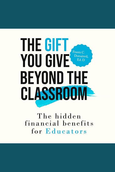 The Gift You Give Beyond the Classroom - The Hidden Financial Benefits for Educators - cover