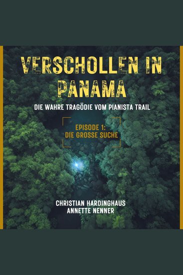 Die grosse Suche - Verschollen in Panama - Die wahre Tragödie vom Pianista Trail - Der Fall Kris Kremers und Lisanne Froon Episode 1 (Ungekürzt) - cover