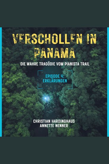 Erklärungen - Verschollen in Panama - Die wahre Tragödie vom Pianista Trail - Der Fall Kris Kremers und Lisanne Froon Episode 4 (Ungekürzt) - cover