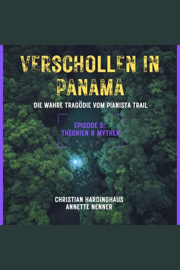 Theorien & Mythen - Verschollen in Panama - Die wahre Tragödie vom Pianista Trail - Der Fall Kris Kremers und Lisanne Froon Episode 3 (Ungekürzt) - cover
