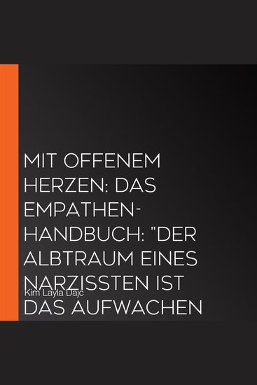 Mit offenem Herzen: Das Empathen-Handbuch: "Der Albtraum eines Narzissten ist das Aufwachen eines Empathen" - cover