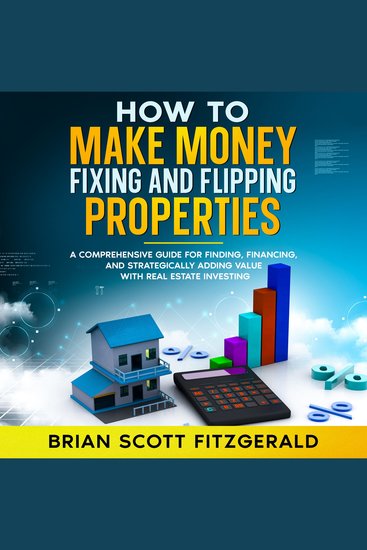 Fixing and Flipping Real Estate Investing - How to Make Money Fixing and Flipping Properties - cover