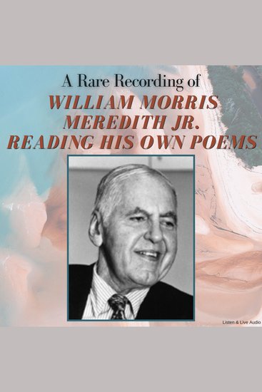 A Rare Recording of William Morris Meredith Jr Reading His Own Poems - cover