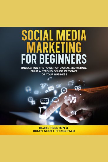 Social Media Marketing For Beginners - Unleashing the Power of Digital Marketing Build a Strong Online Presence of Your Business - cover
