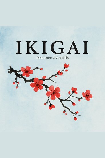 Ikigai: Los secretos de Japón para una vida larga y feliz - Resumen y Análisis - cover