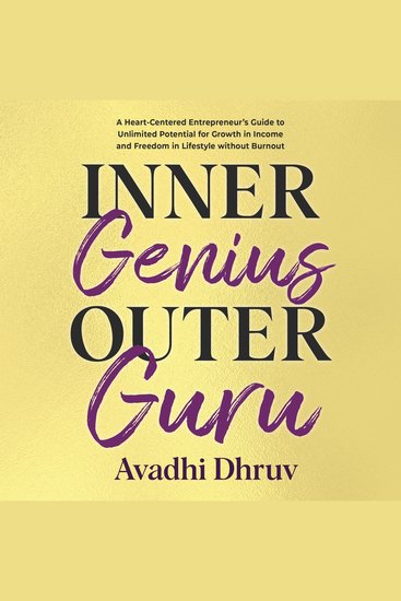 Inner Genius Outer Guru - A Heart-Centered Entrepreneur’s Guide to Unlimited Potential for Growth in Income and Freedom in Lifestyle without Burnout - cover
