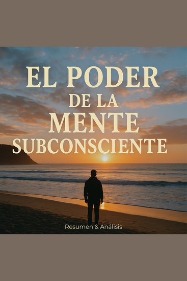 El poder de la mente subconsciente - Resumen y Análisis - cover