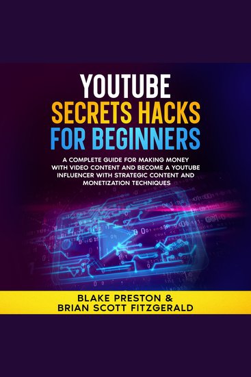 YouTube Secrets Hacks for Beginners - A Complete Guide for Making Money with Video Content and Become a YouTube Influencer with Strategic Content and Monetization Techniques - cover