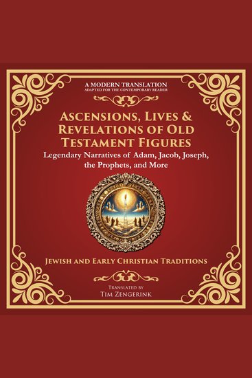 Ascensions Lives & Revelations of Old Testament Figures - Legendary Narratives of Adam Jacob Joseph the Prophets and More - A Modern Translation - Adapted for the Contemporary Reader - cover