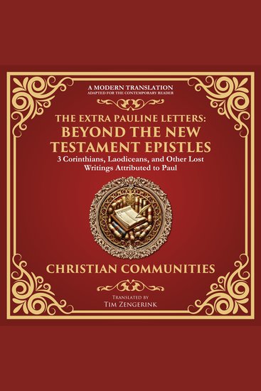 Extra Pauline Letters The: Beyond the New Testament Epistles - 3 Corinthians Laodiceans and Other Lost Writings Attributed to Paul - A Modern Translation - Adapted for the Contemporary Reader - cover