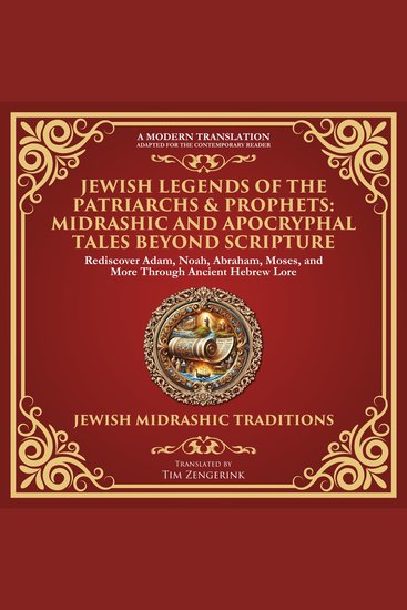 Jewish Legends of the Patriarchs & Prophets: Midrashic and Apocryphal Tales Beyond Scripture - Rediscover Adam Noah Abraham Moses and More Through Ancient Hebrew Lore - A Modern Translation - Adapted for the Contemporary Reader - cover