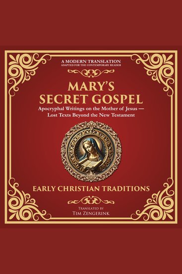 Mary’s Secret Gospel - Apocryphal Writings on the Mother of Jesus—Lost Texts Beyond the New Testament - A Modern Translation - Adapted for the Contemporary Reader - cover
