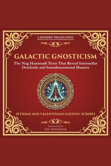 Galactic Gnosticism - The Nag Hammadi Texts That Reveal Interstellar Overlords and Interdimensional Masters - cover