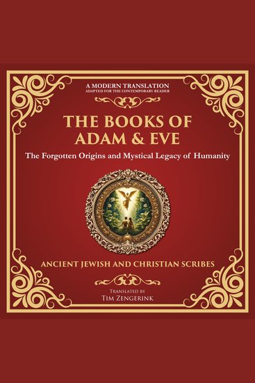 The Books of Adam & Eve - The Forgotten Origins and Mystical Legacy of Humanity - A Modern Translation - Adapted for the Contemporary Reader - cover