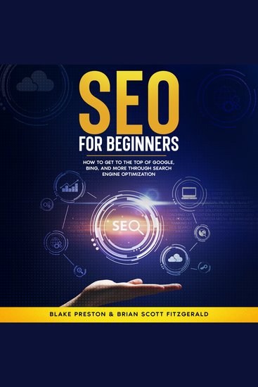SEO For Beginners - How to Get to the Top of Google Bing and More Through Search Engine Optimization - cover