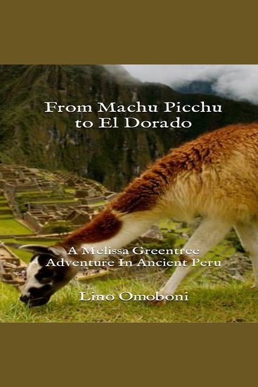 From Machu Picchu to El Dorado: A Melissa Greentree Adventure In Ancient Peru - cover