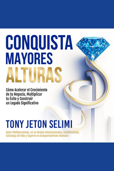 CONQUISTA MAYORES ALTURAS - Cómo Acelerar el Crecimiento de tu Negocio Multiplicar tu Éxito y Construir un Legado Significativo - cover