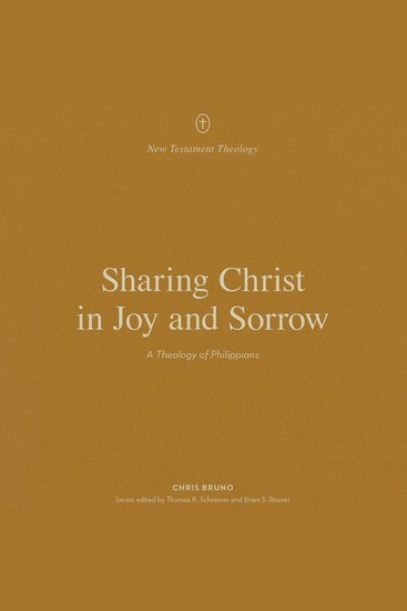 Sharing Christ in Joy and Sorrow - A Theology of Philippians - cover