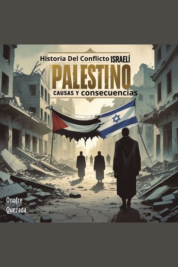 Historia Del Conflicto Israelí Palestino Causas y Consecuencias - cover
