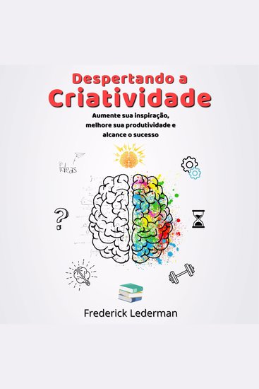 Despertando a Criatividade - Aumente sua Inspiração Melhore sua Produtividade e Alcance o Sucesso - cover