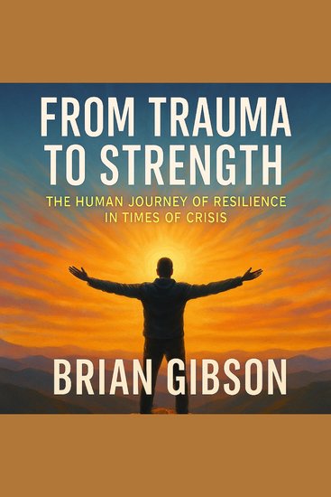 From Trauma to Strength - The Human Journey of Resilience in Times of Crisis - cover
