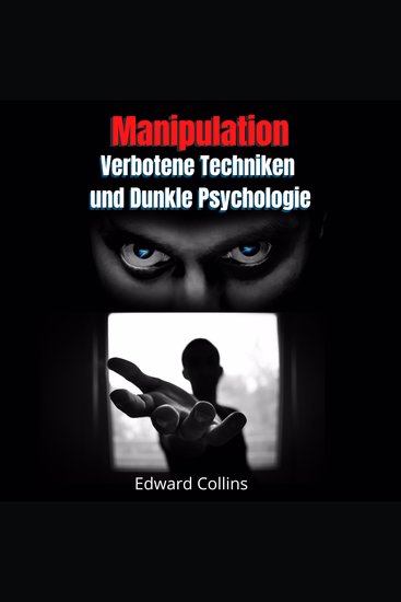 Manipulation Verbotene Techniken und Dunkle Psychologie - Lerne Entscheidungen anderer zu manipulieren Körpersprache zu lesen Menschen zu analysieren und zu überzeugen - cover