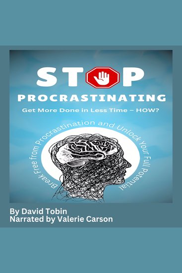 Stop Procrastinating: Get More Done in Less Time – HOW? - Break Free from Procrastination and Unlock Your Full Potential - cover