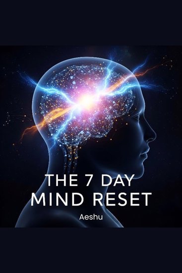 The 7 Day Mind Reset - Rewire Your Thoughts Reclaim Your Calm - cover