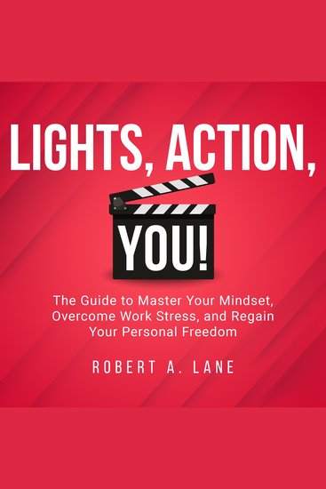 Lights Action YOU! - The Guide To Master Your Mindset Overcome Work Stress and Regain Your Personal Freedom - cover