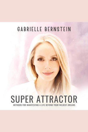 Super Attractor - Methods for Manifesting a Life Beyond Your Wildest Dreams - cover