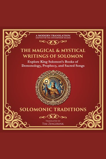 The Magical & Mystical Writings of Solomon - Explore King Solomon’s Books of Demonology Prophecy and Sacred Songs - cover